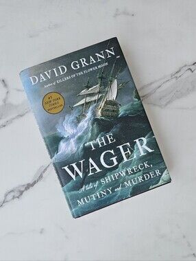 The Wager: A Tale of Shipwreck, Mutiny and Murder By David Grann Hardcover Book